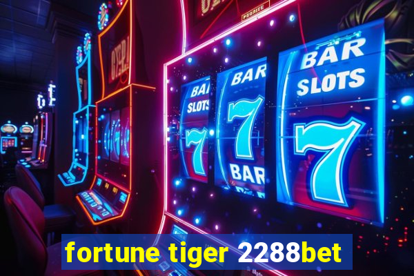 fortune tiger 2288bet